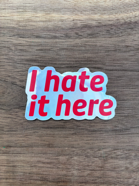 I Hate it Here Sticker